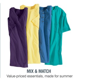 MIX & MATCH | VALUE-PRICED ESSENTIALS, MADE FOR SUMMER