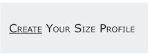 CREATE YOUR SIZE PROFILE
