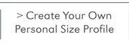 CREATE YOUR OWN SIZE PROFILE
