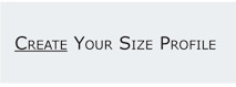CREATE YOUR SIZE PROFILE