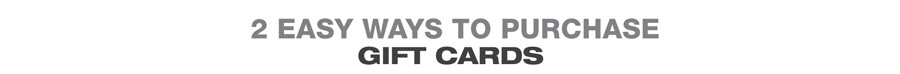 2 EASY WAYS TO PURCHASE GIFT CARDS
