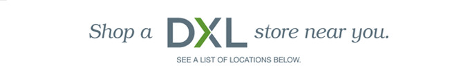SHOP A DXL STORE NEAR YOU. SEE A LIST OF LOCATIONS BELOW.