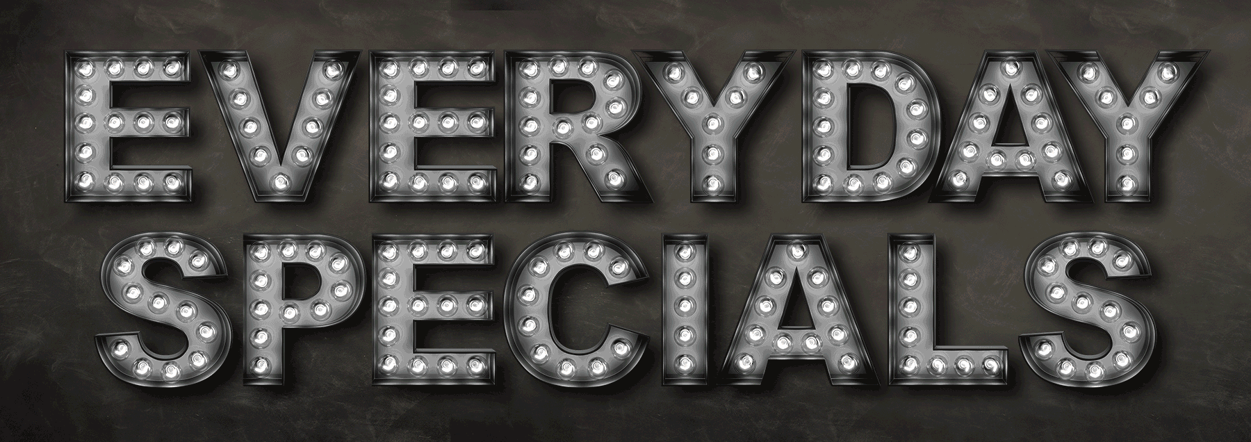 EVERYDAY SPECIALS